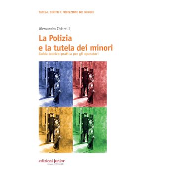 La polizia e la tutela dei minori. Guida teorico-pratica per gli operatori