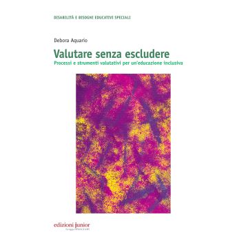 Valutare senza escludere. Processi e strumenti valutativi per un'educazione inclusiva