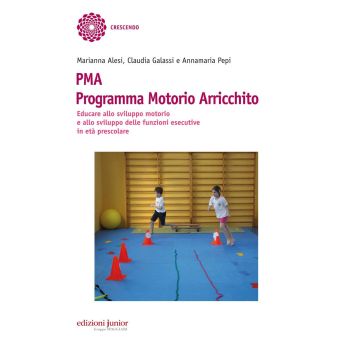 PMA Programma Motorio Arricchito. Educare allo sviluppo motorio e allo sviluppo delle funzioni esecutive in età prescolare