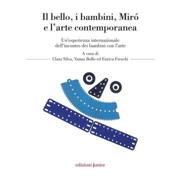 Bello i bambini. Mirò e l'arte contemporanea. Un'esperienza internazionale dell'incontro dei bambini con l'arte