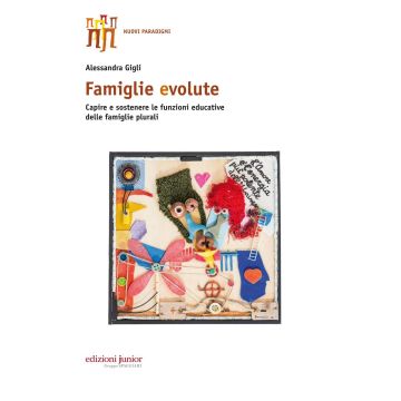 Famiglie evolute. Capire e sostenere le funzioni educative delle famiglie plurali