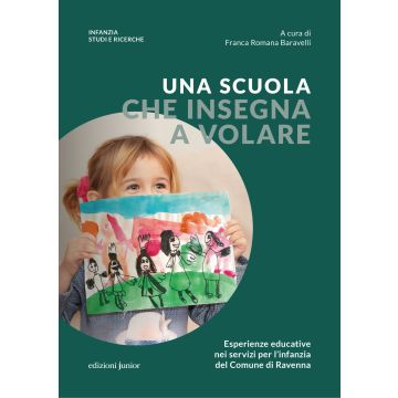Una scuola che insegna a volare. Esperienze educative nei servizi per l'infanzia del Comune di Ravenna