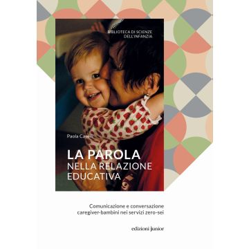 La parola nella relazione educativa. Comunicazione e conversazione caregiver-bambini nei servizi zero-sei