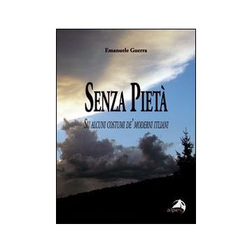 Senza pietà. Su alcuni costumi de' moderni italiani