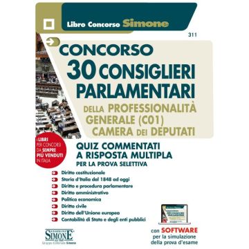 Concorso 30 consiglieri parlamentari della professionalità generale (C01). Camera dei Deputati. Quiz commentati a risposta multipla per la prova selettiva. Con software di simulazione
