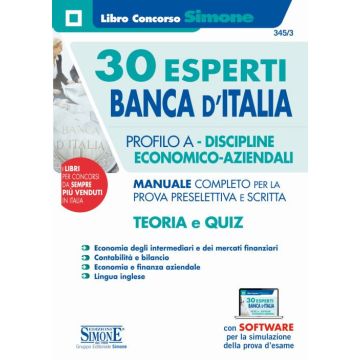 30 Esperti Banca d'Italia. Profilo A. Discipline economico-aziendali. Manuale completo per la prova preselettiva e scritta. Teoria e quiz. Con software di simulazione
