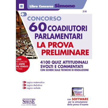Concorso 60 Coadiutori Parlamentari al Senato. La prova preliminare. 4100 quiz attitudinali svolti e commentati con schede sulle tecniche di risoluzione. Con software di simulazione