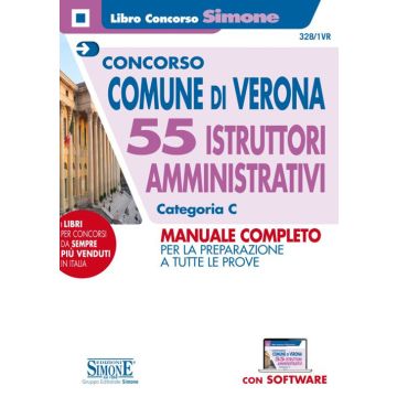Concorso Comune di Verona. 55 istruttori amministrativi categoria C. Manuale completo per la preparazione a tutte le prove. Con software di simulazione 2020