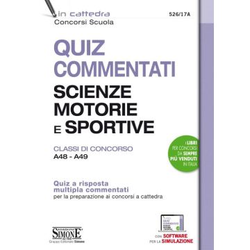 Quiz commentati Scienze motorie e sportive. Classi di concorso A48 - A49. Quiz a risposta multipla commentati per la preparazione ai concorsi a cattedra. Con software di simulazione 2020