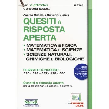 Quesiti a risposta aperta. Matematica e fisica. Matematica e scienze. Scienze naturali, chimica e biologia. Classi di concorso A20-A26-A27-A28-A50. Con espansione online