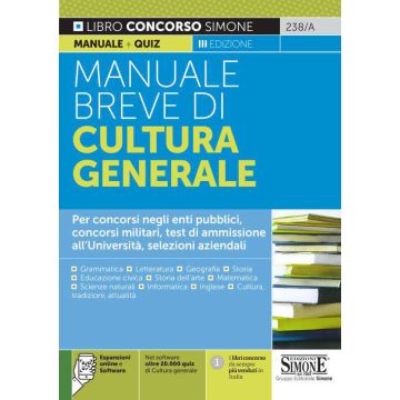 Manuale breve di Cultura Generale. Per concorsi negli enti pubblici, concorsi militari, test di ammissione all'Università, selezioni aziendali. Con software di simulazione