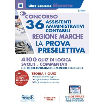 Concorso 36 Assistenti Amministrativi Contabili. Regione Marche. La prova Preselettiva. 4100 Quiz di Logica svolti e commentati. Con aggiornamento e simulazioni online