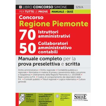 Concorso Regione Piemonte 70 istruttori amministrativi 50 collaboratori amministrativo contabili. Manuale completo per la prova preselettiva e scritta. Con espansione online. Con software di simulazione