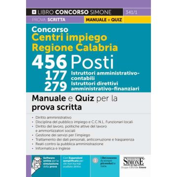 Concorso regione Calabria. Centri per l'impiego 456 posti 177 Istruttori Amministrativo-Contabili 279 Istruttori Direttivi-Amministrativo-Finanziari. Manuale e Quiz per la prova scritta. Con espansione e software di simulazione