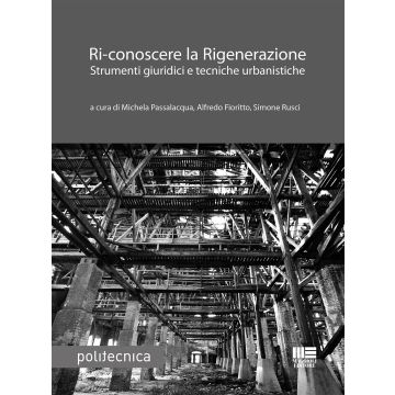 Ri-conoscere la rigenerazione. Strumenti giuridici e tecniche urbanistiche