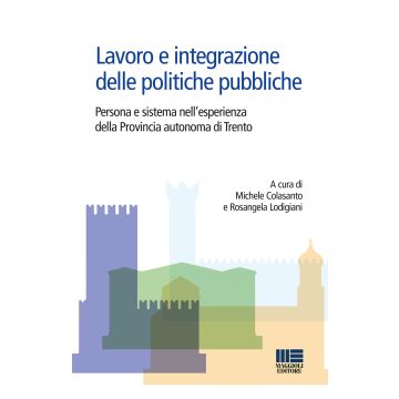 Lavoro e integrazione delle politiche pubbliche. Persona e sistema nell'esperienza della Provincia autonoma di Trento