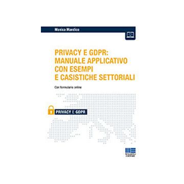 iL Privacy e GDPR: manuale applicativo con esempi e casistiche settoriali