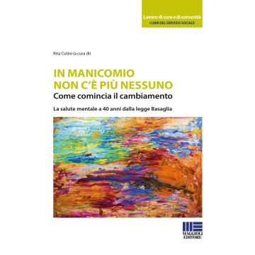 In manicomio non c'è più nessuno. Come comincia il cambiamento. La salute mentale a 40 anni dalla legge Basaglia