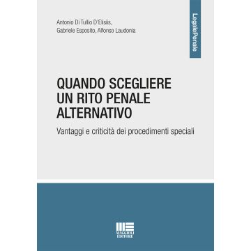Quando scegliere un rito penale alternativo. Vantaggi e criticità dei procedimenti speciali