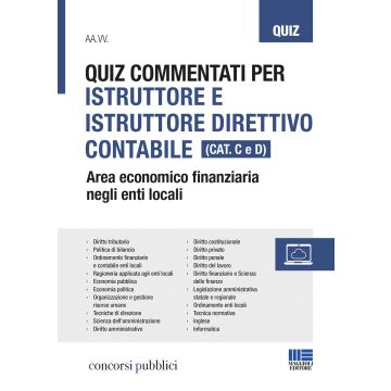 Quiz commentati per istruttore e istruttore direttivo contabile. Area economico finanziaria negli enti locali. Categoria C e D