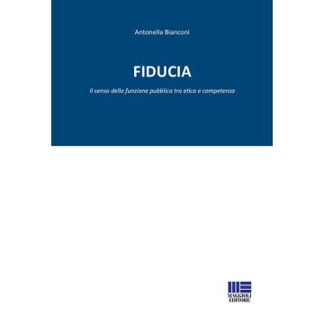 Fiducia. Il senso della funzione pubblica tra etica e competenza