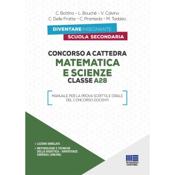 Concorso a cattedra. Matematica e scienze. Classe A28. Manuale per la prova scritta e orale del concorso docenti 2020
