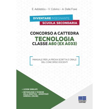 Concorso a cattedra. Tecnologia Classe A60 (ex A033). Manuale per la prova scritta e orale del concorso docenti 3/ed.
