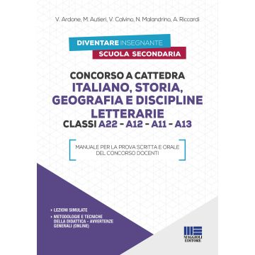 Concorso a cattedra Italiano, Storia, Geografia e Discipline letterarie Classi A22 - A12 - A11 - A13 - Scuola Secondaria - Manuale per la prova scritta e orale del concorso docenti 3/ed.