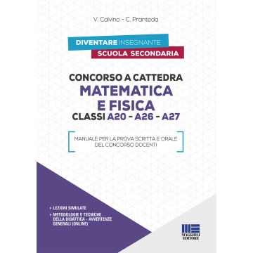 Concorso a cattedra Matematica e Fisica. Classi A20, A26, A27 - Manuale per la prova scritta e orale del concorso docent 3/ed.