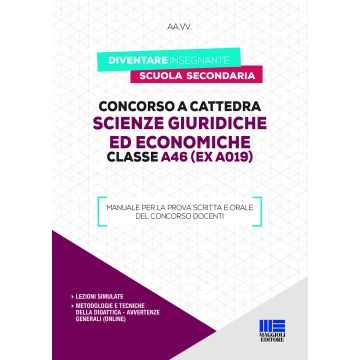 Concorso a cattedra. Scienze Giuridiche ed Economiche. Classe A46 (ex A019). Manuale per la prova scritta e orale del concorso docenti 2020
