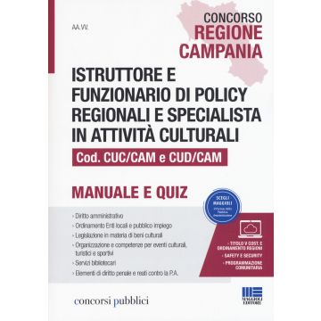 Concorso Regione Campania. Istruttore e funzionario di policy regionali e specialista in attività culturali Cod. CUC/CAM e CUD/CAM. Manuale e quiz