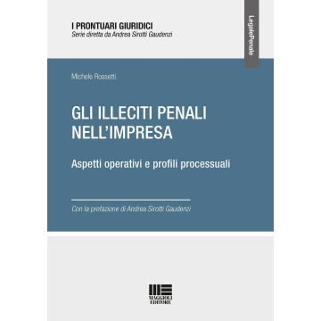 Gli illeciti penali nell'impresa. Aspetti operativi e profili processuali