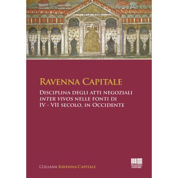 Ravenna Capitale. Disciplina degli atti negoziali Inter Vivos nelle fonti di IV - VII secolo, in Occidente