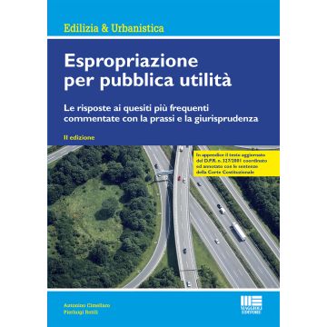 Espropriazione per pubblica utilità. Le risposte ai quesiti più frequenti commentate con la prassi e la giurisprudenza
