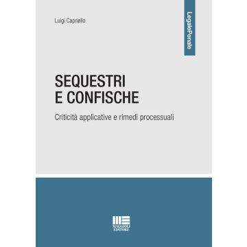 Sequestri e confische. Criticità applicative e rimedi processuali