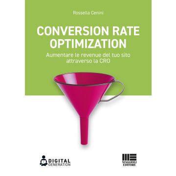 Conversion Rate Optimization. Aumentare le revenue del tuo sito attraverso la CRO