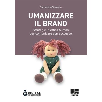 Umanizzare il brand. Strategie in ottica human per comunicare con successo