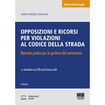 Opposizioni e ricorsi per violazioni al codice della strada. Manuale pratico per la gestione del contenzioso. Con Contenuto digitale per accesso on line