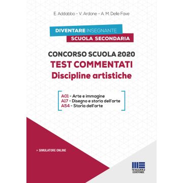 Concorso scuola 2020. Test commentati. Discipline Artistiche. Scuola Secondaria. Con simulazioni online