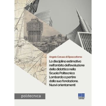 La disciplina estimativa nell'ambito dell'evoluzione della didattica nella Scuola Politecnica Lombarda a partire dalla sua fondazione. Nuovi orientamenti