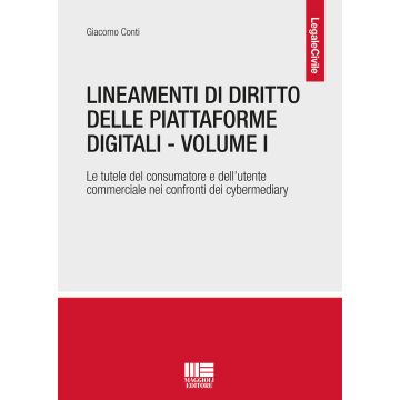 Lineamenti di diritto delle piattaforme digitali. Vol. 1: Le tutele del consumatore e dell'utente commerciale nei confronti dei cybermediary
