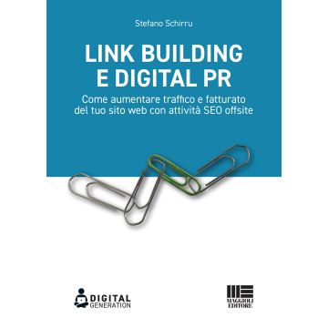 Link Building e Digital PR. Come aumentare traffico e fatturato del tuo sito web con attività SEO offsite