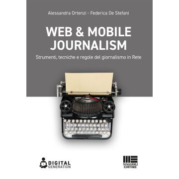 Web & mobile journalism. Strumenti, tecniche e regole del giornalismo in rete
