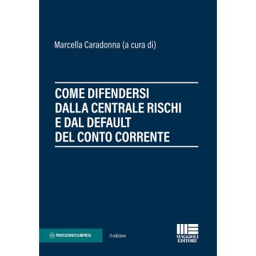 Come difendersi dalla centrale rischi e dal default del conto corrente caradonna maggioli 2021