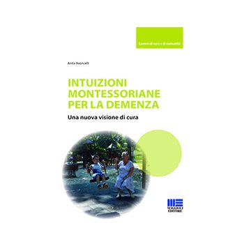 Intuizioni montessoriane per la demenza. Una nuova visione di cura