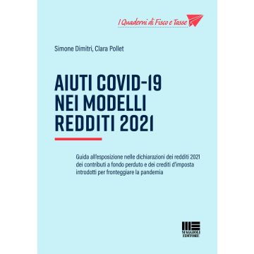 Aiuti Covid-19 nei Modelli Redditi 2021 - Guida all’esposizione nelle dichiarazioni dei redditi 2021 dei contributi a fondo perduto e dei crediti d’imposta introdotti per fronteggiare la pandemia