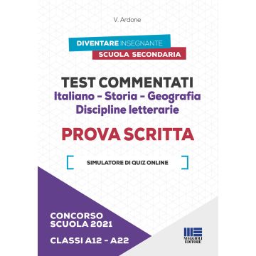 Concorso scuola 2021. Test commentati. Italiano-Storia-Geografia. Discipline letterarie. Prova scritta. Classi A12-A22. Con software di simulazione