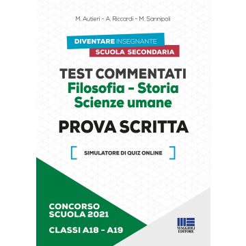 Concorso scuola 2021. Test commentati. Filosofia-Storia. Scienze umane. Prova scritta. Classi A18-A19. Con software di simulazione