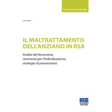 Il maltrattamento dell'anziano in RSA. Analisi del fenomeno, strumenti per l'individuazione, strategie di prevenzione