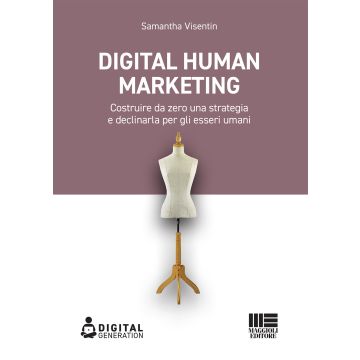 Digital Human Marketing. Costruire da zero una strategia e declinarla per gli esseri umani